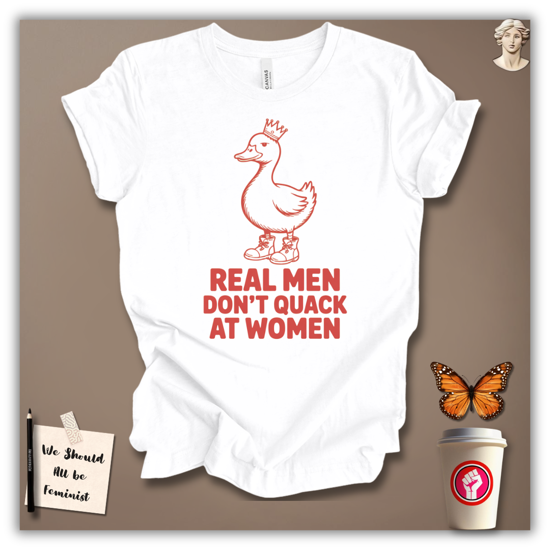 Real Men Don’t Quack at Women – T-Shirt
