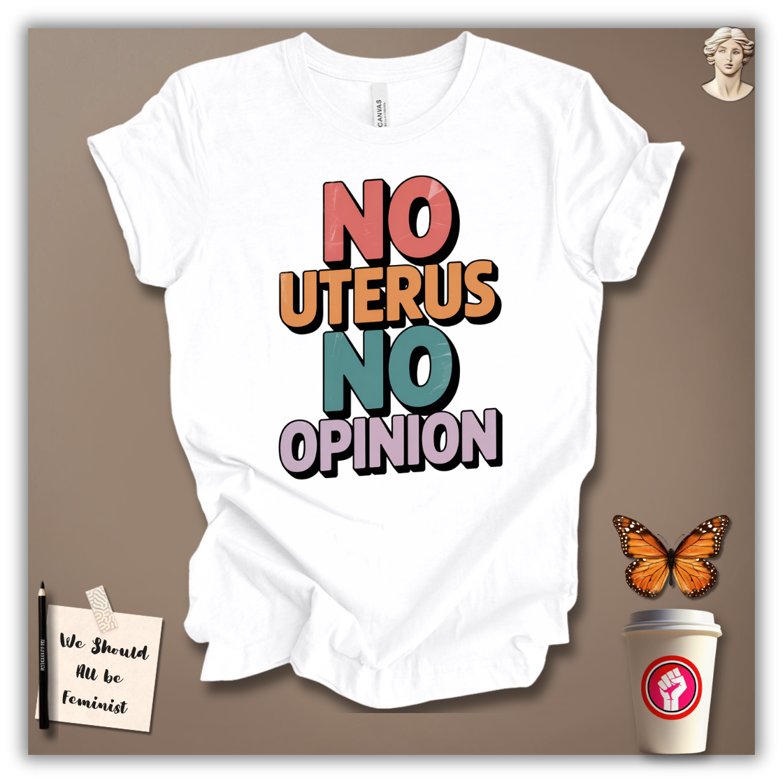 No Uterus No Opinion T-Shirt