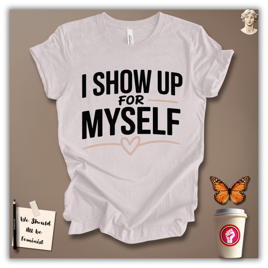 I Show Up for Myself T-Shirt