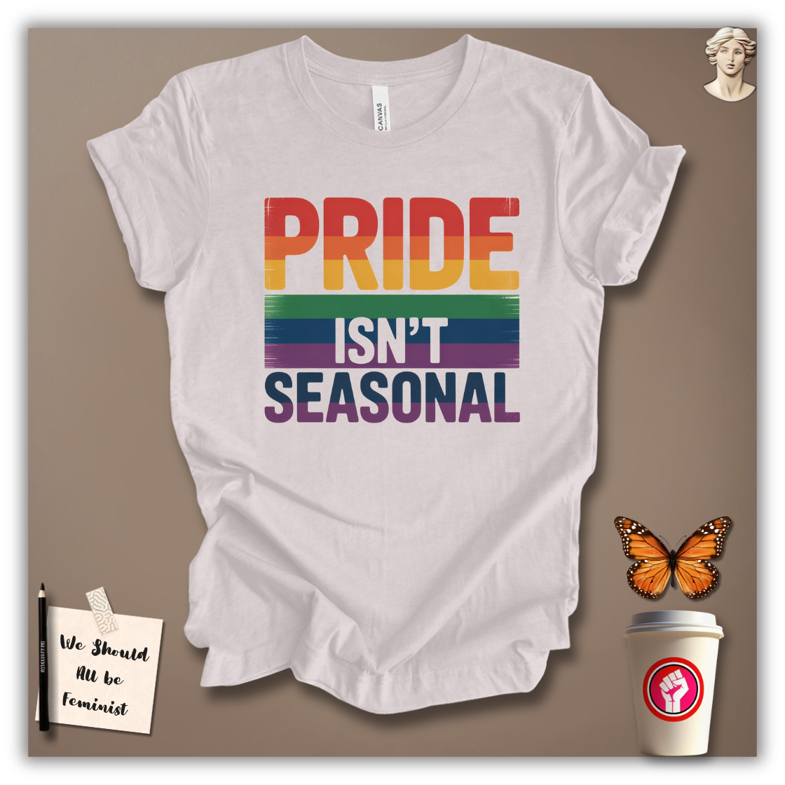 Pride Isn’t Seasonal T-Shirt