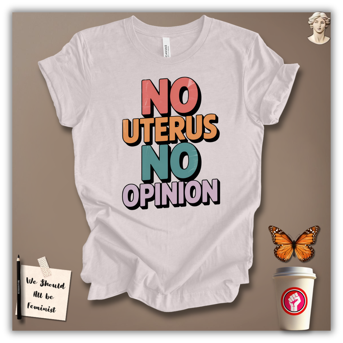 No Uterus No Opinion T-Shirt