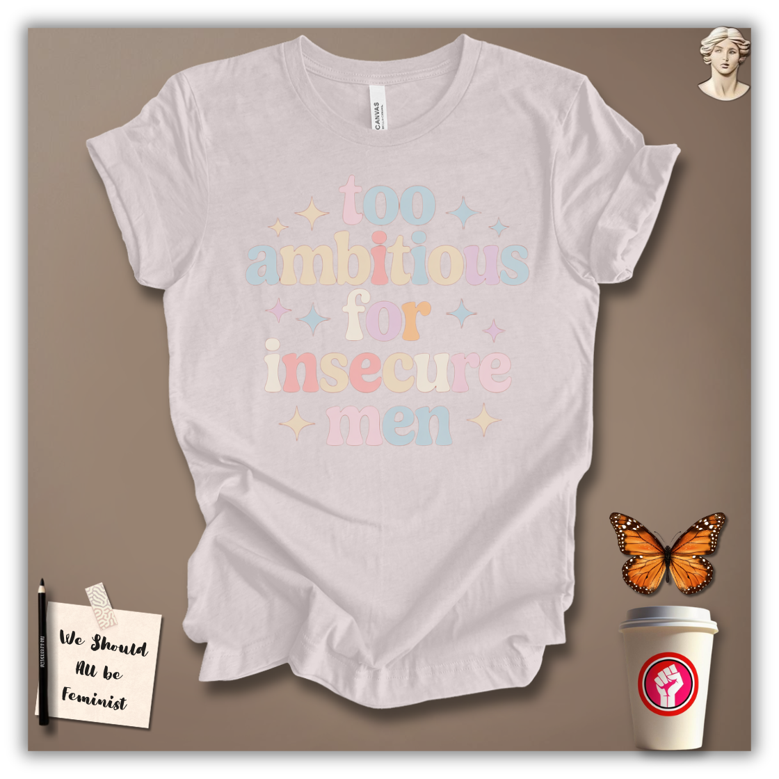 Too Ambitious for Insecure Men T-Shirt