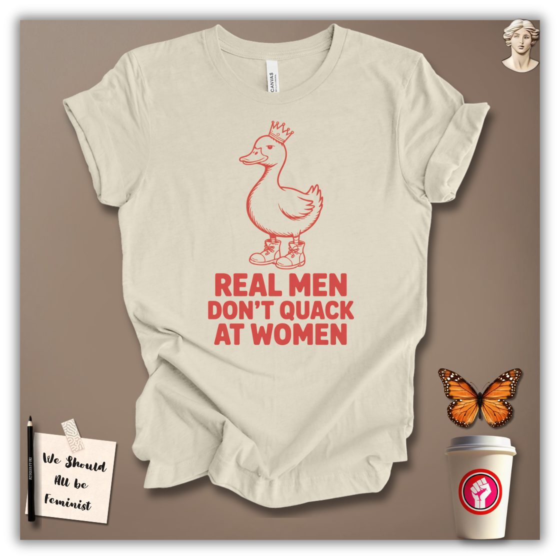 Real Men Don’t Quack at Women – T-Shirt