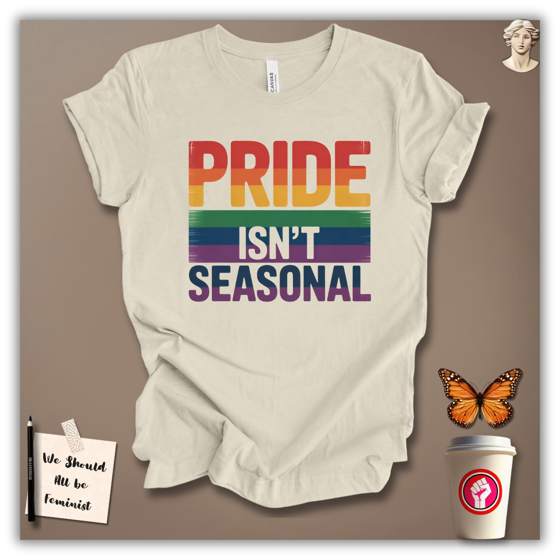 Pride Isn’t Seasonal T-Shirt