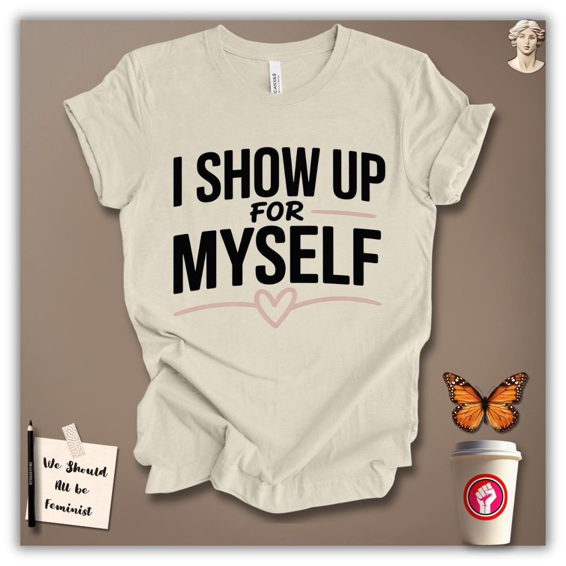 I Show Up for Myself T-Shirt