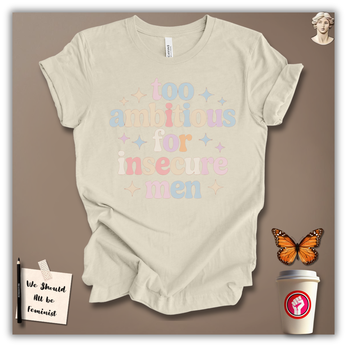 Too Ambitious for Insecure Men T-Shirt