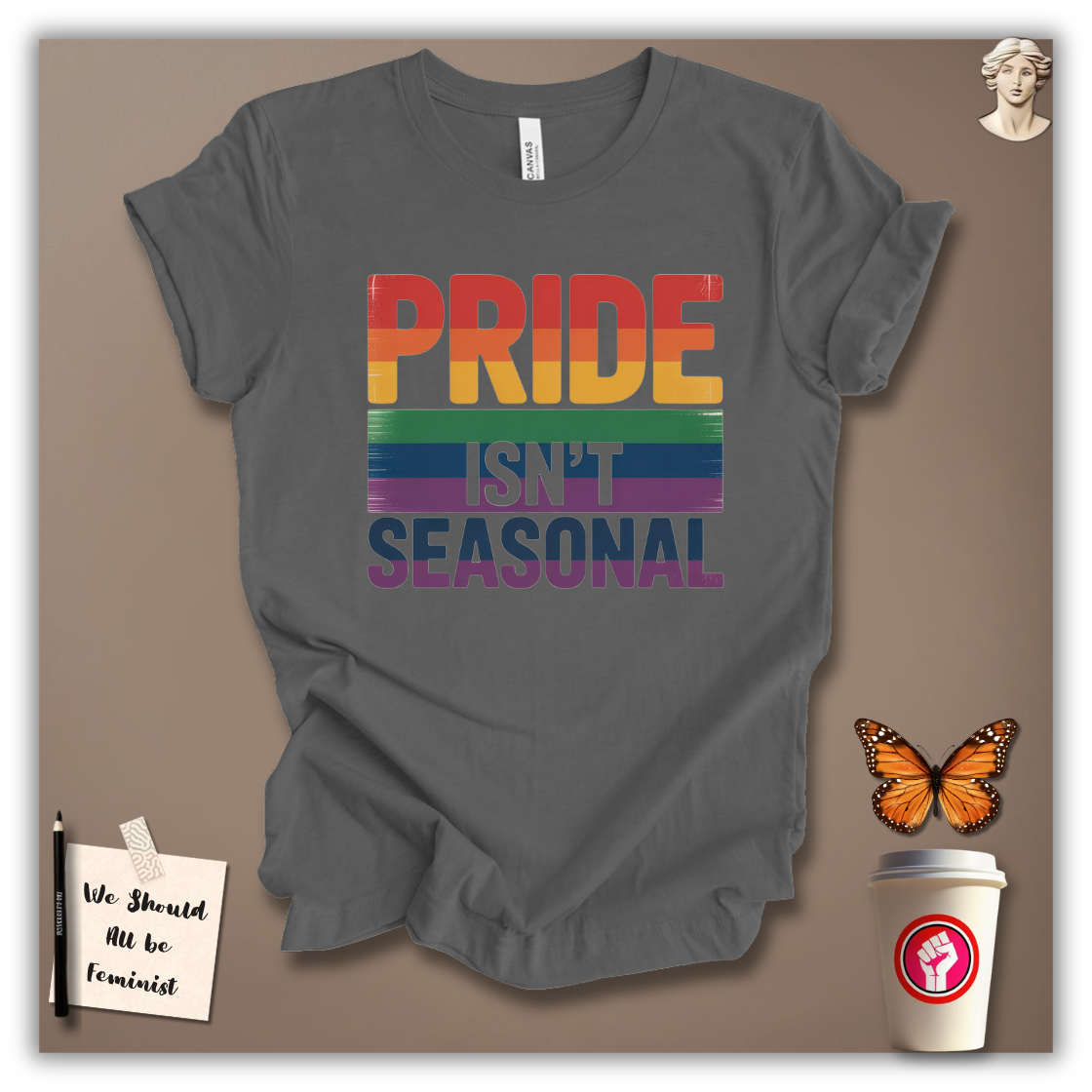 Pride Isn’t Seasonal T-Shirt