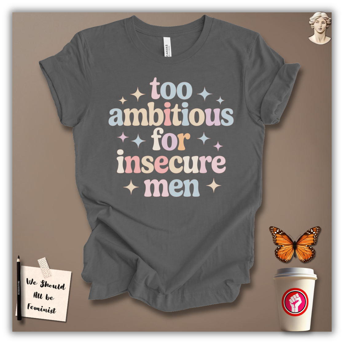 Too Ambitious for Insecure Men T-Shirt