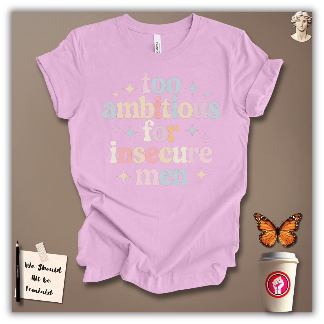 Too Ambitious for Insecure Men T-Shirt