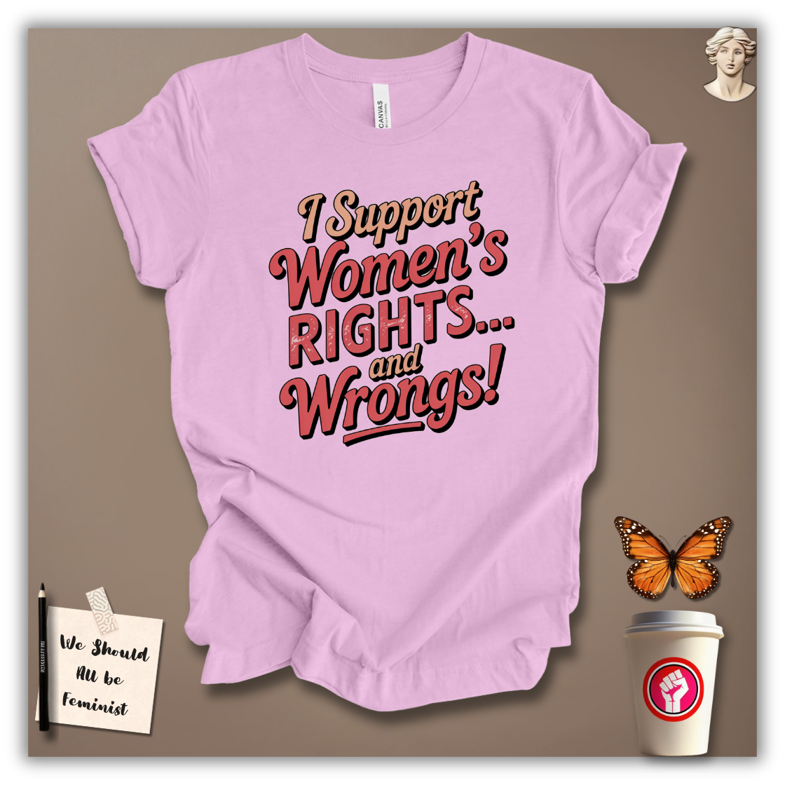 I Support Women’s Rights and Wrongs T-Shirt