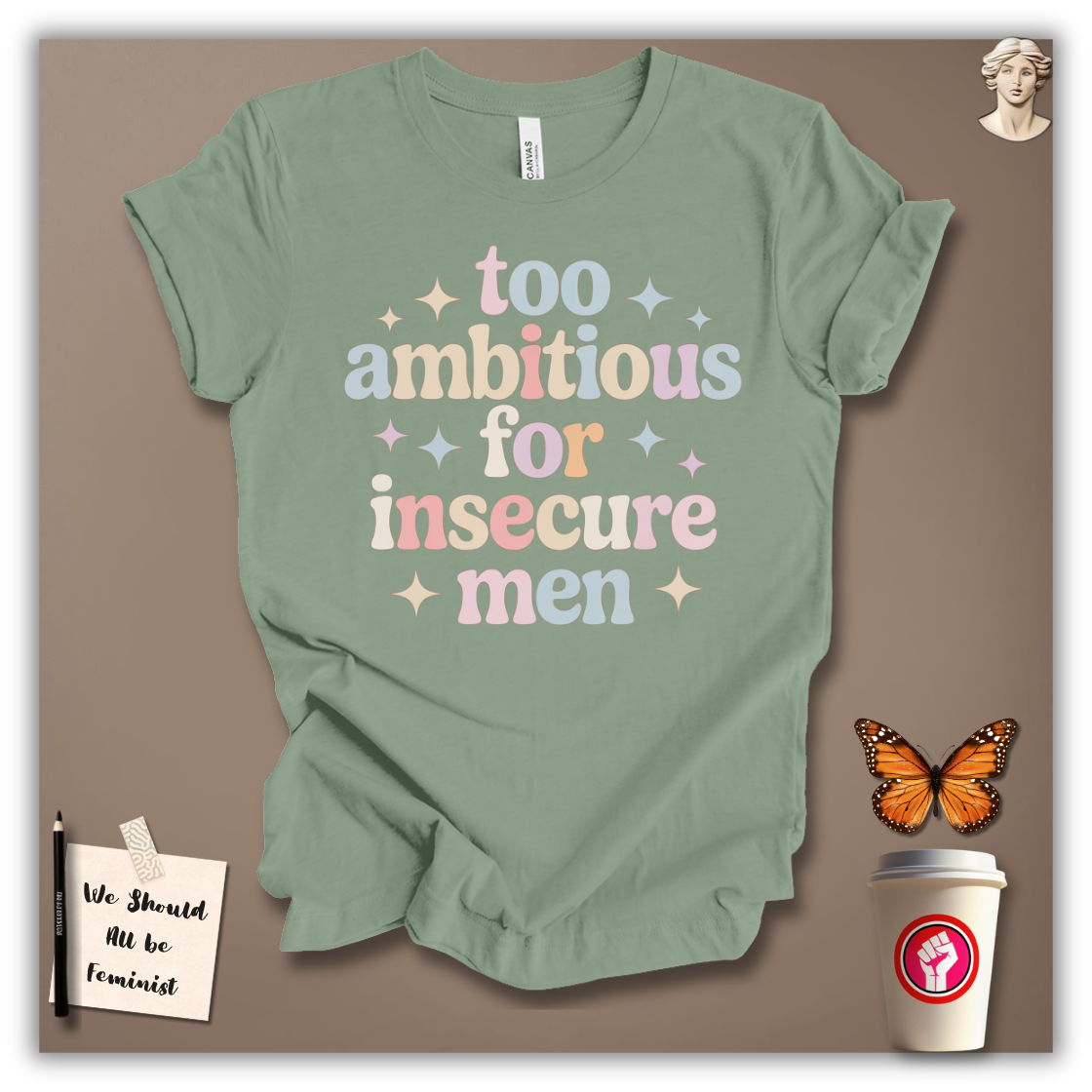 Too Ambitious for Insecure Men T-Shirt