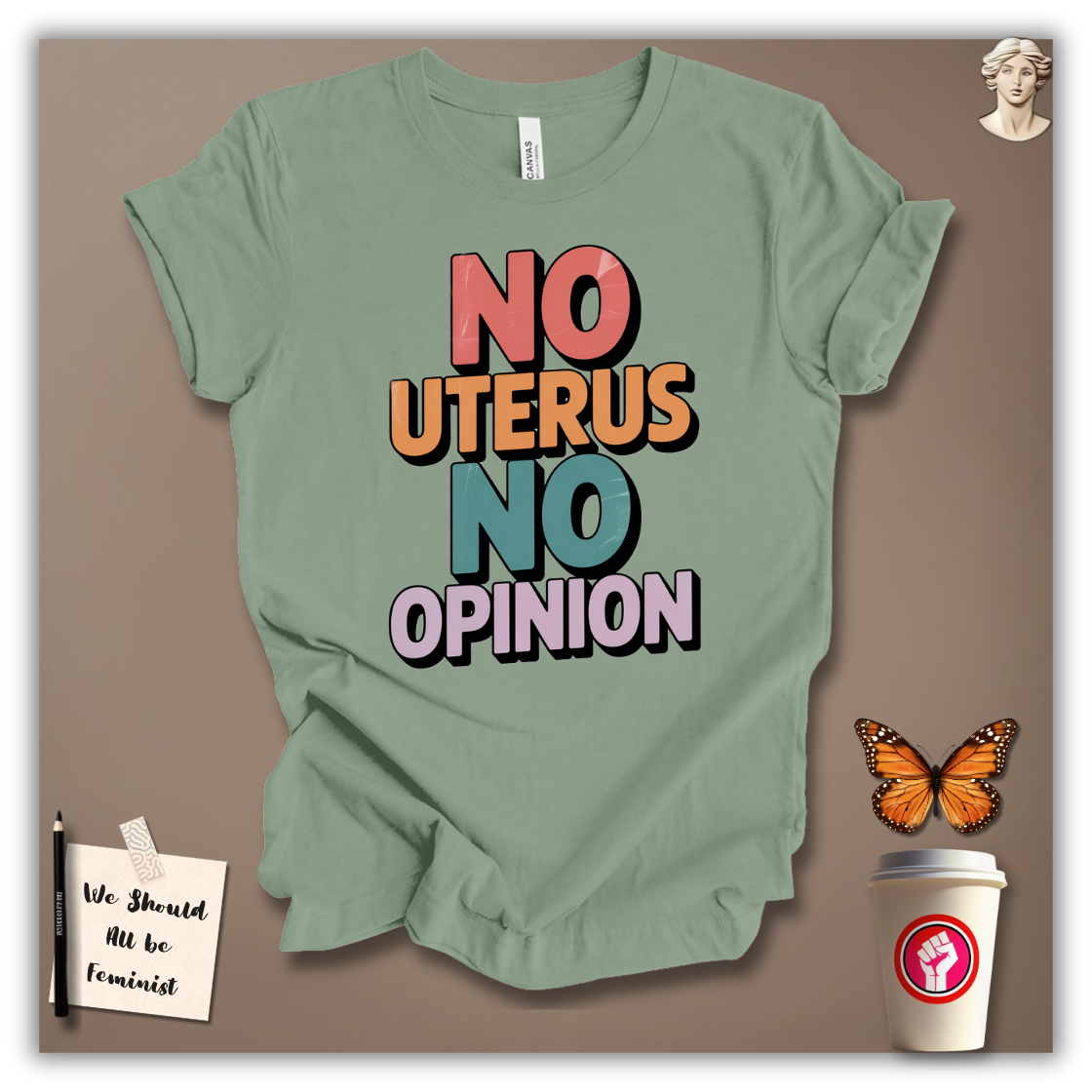 No Uterus No Opinion T-Shirt