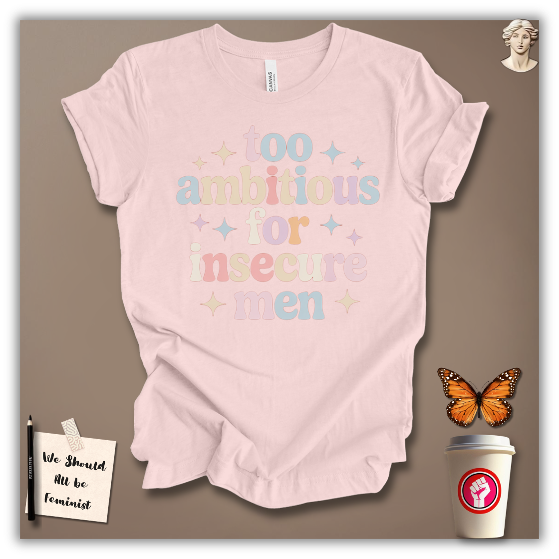 Too Ambitious for Insecure Men T-Shirt