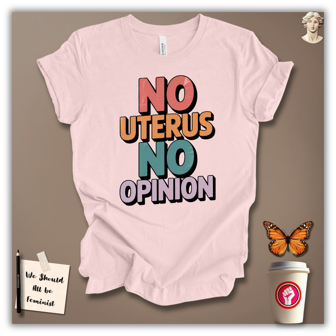 No Uterus No Opinion T-Shirt