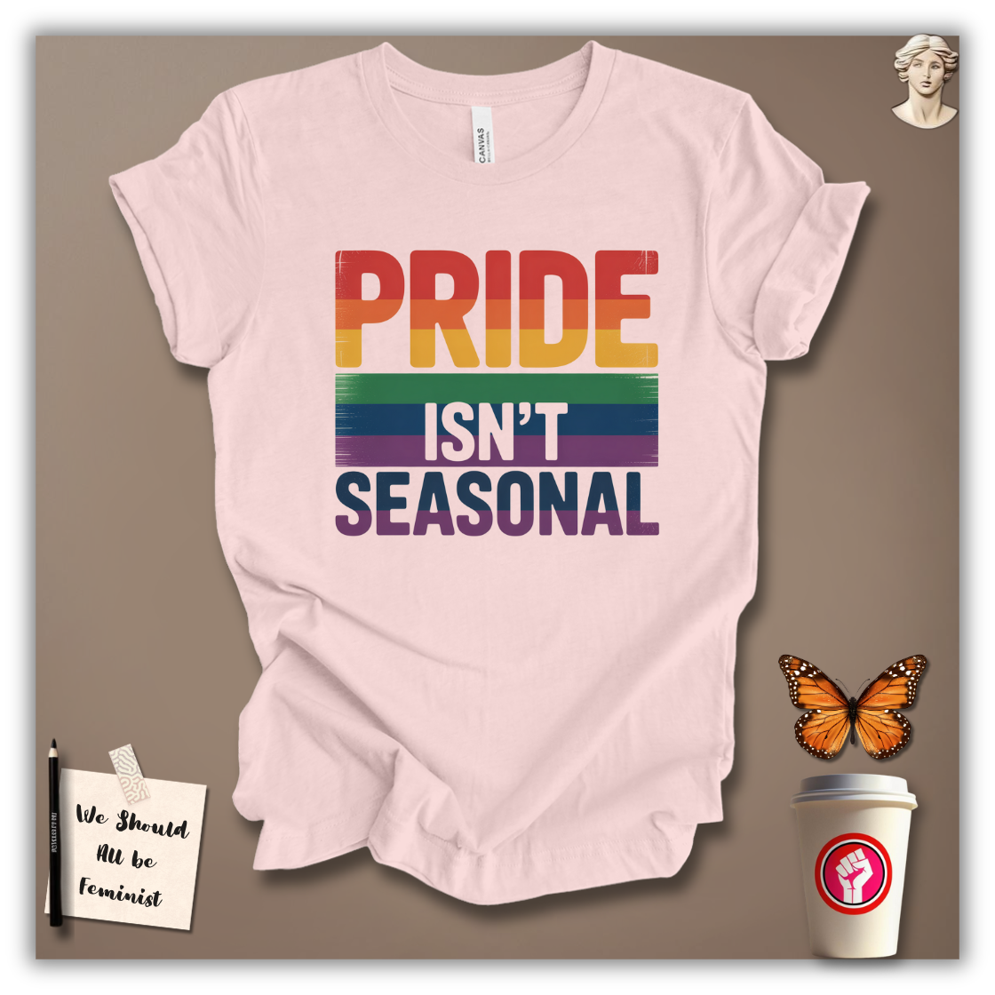 Pride Isn’t Seasonal T-Shirt