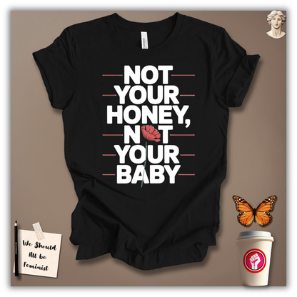 Not Your Honey, Not Your Baby T-Shirt