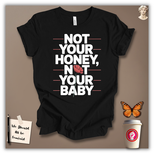 Not Your Honey, Not Your Baby T-Shirt