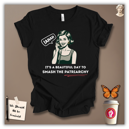 It’s a Beautiful Day to Smash Patriarchy T-Shirt