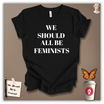 We Should All Be Feminists T-Shirt