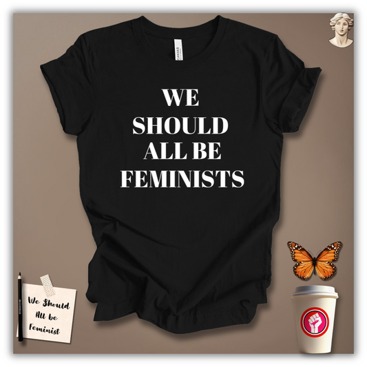 We Should All Be Feminists T-Shirt