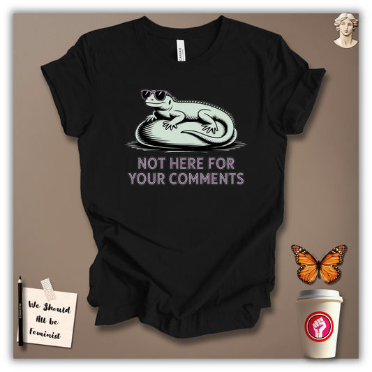 Not Here for Your Comments T-Shirt