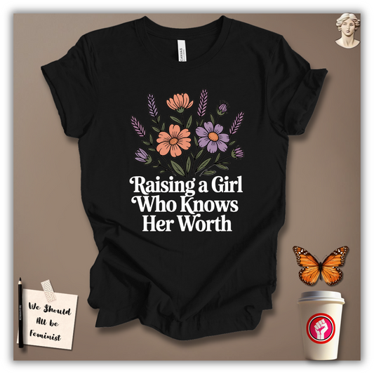 Raising a Girl Who Knows Her Worth T-Shirt