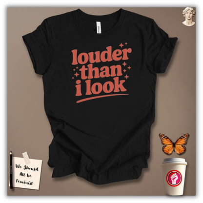 Louder Than I Look T-Shirt
