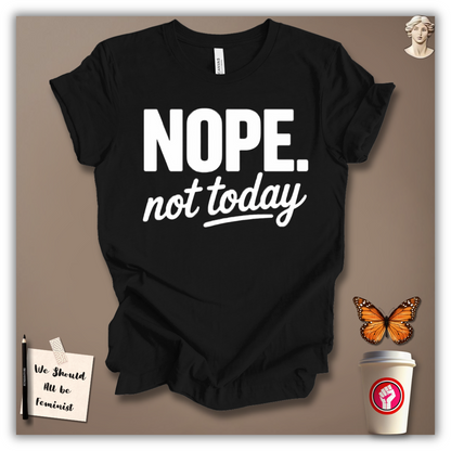 Nope, Not Today T-Shirt