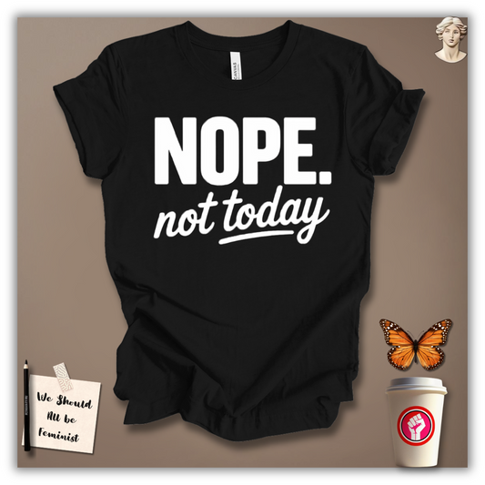 Nope, Not Today T-Shirt