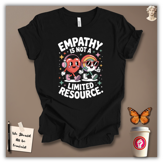 Empathy Is Not a Limited Resource T-Shirt