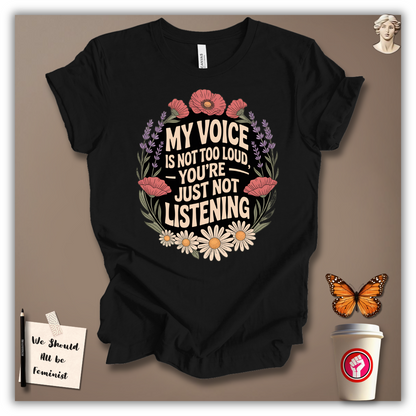 My Voice Is Not Too Loud T-shirt