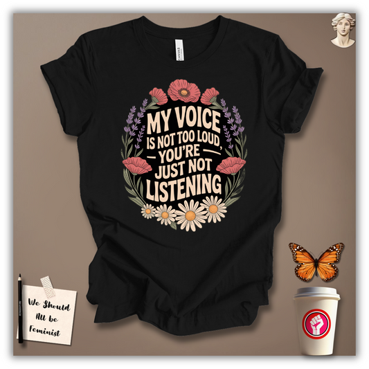 My Voice Is Not Too Loud T-shirt