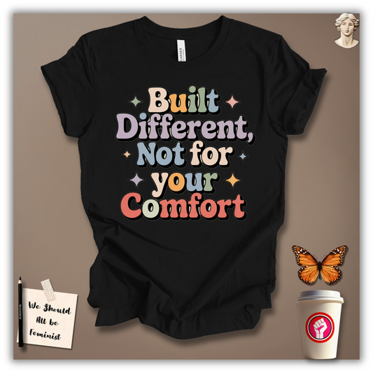Built Different, Not for Your Comfort T-Shirt