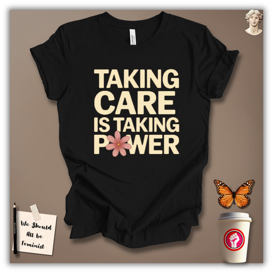 Taking Care Is Taking Power T-Shirt