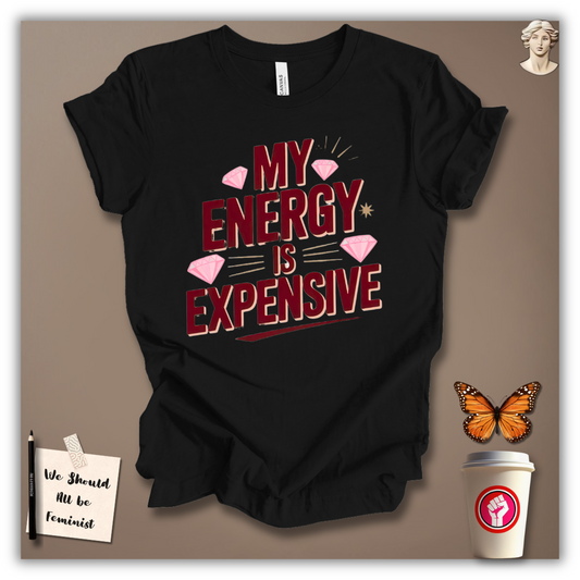 My Energy Is Expensive T-Shirt