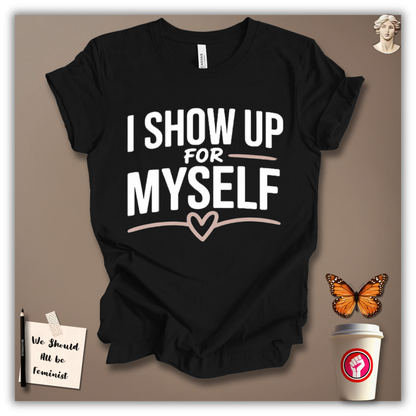 I Show Up for Myself T-Shirt