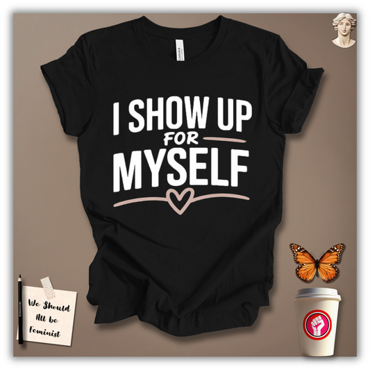 I Show Up for Myself T-Shirt