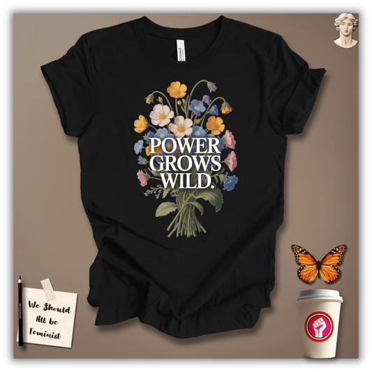 Power Grows Wild T-Shirt