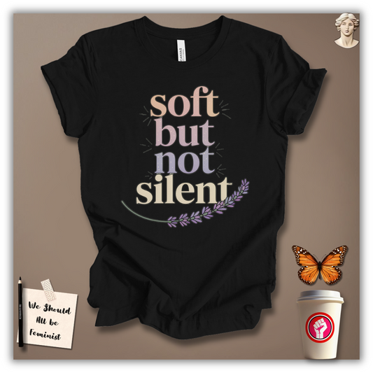 Soft But Not Silent T-Shirt