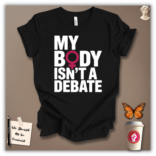 My Body Isn’t A Debate T-Shirt