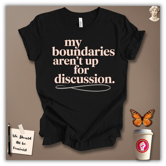 My Boundaries Aren’t Up for Discussion T-Shirt
