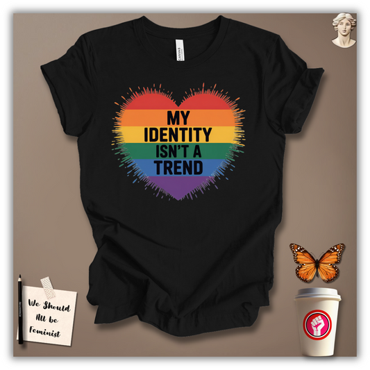 My Identity Isn’t A Trend T-Shirt
