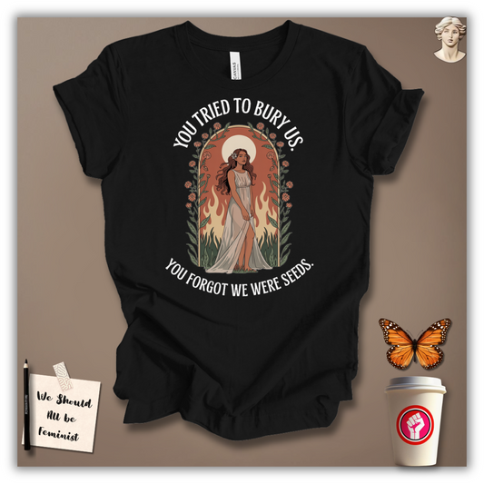 You Tried to Bury Us T-Shirt