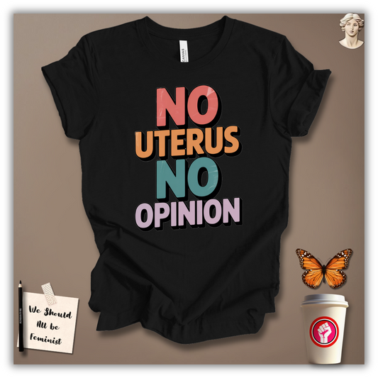 No Uterus No Opinion  T-Shirt