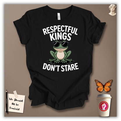 Respectful Kings Don’t Stare T-Shirt