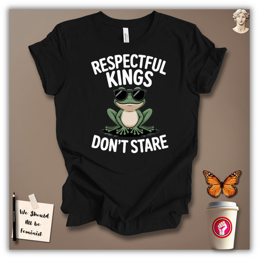 Respectful Kings Don’t Stare T-Shirt
