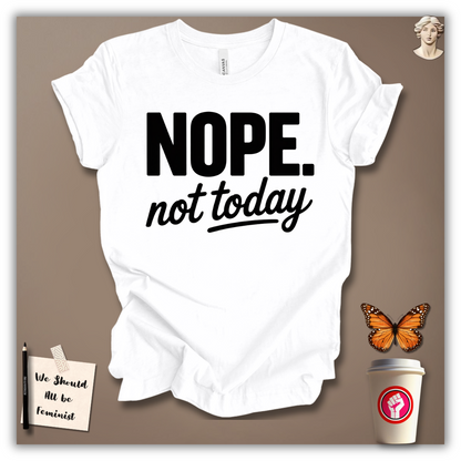 Nope, Not Today T-Shirt