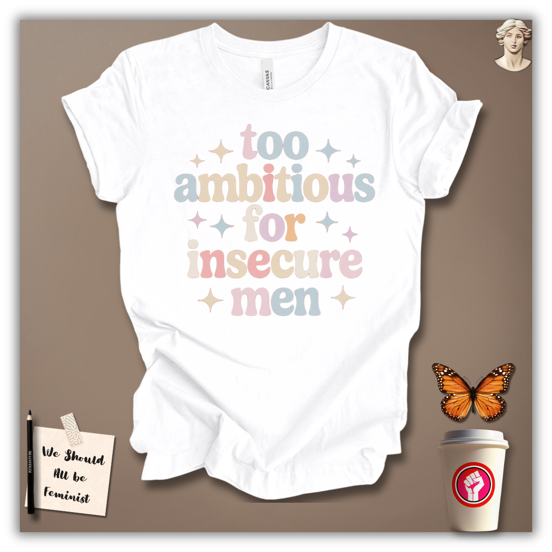 Too Ambitious for Insecure Men T-Shirt