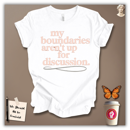 My Boundaries Aren’t Up for Discussion T-Shirt