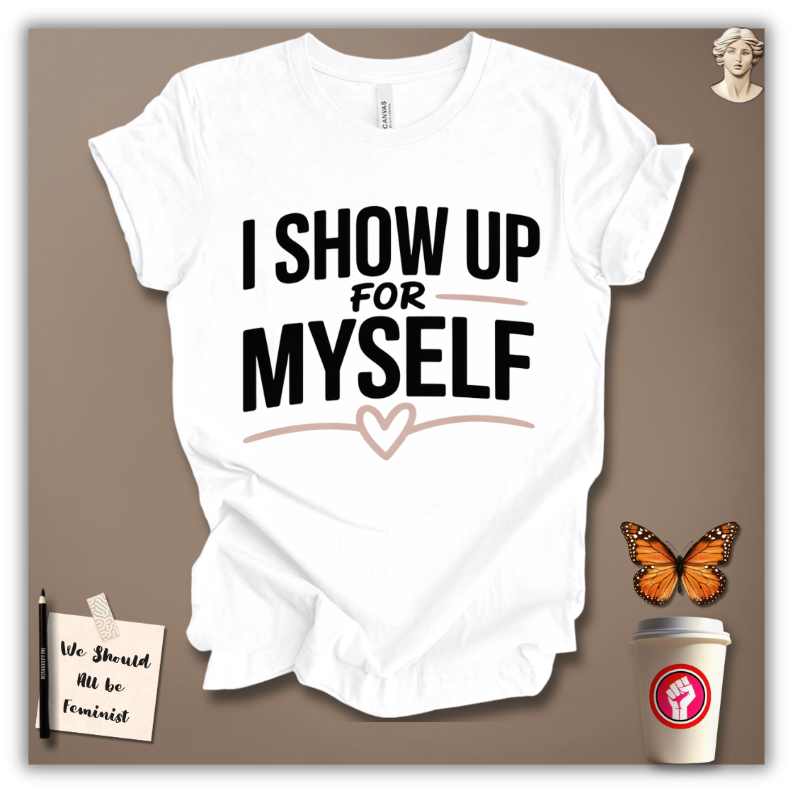 I Show Up for Myself T-Shirt